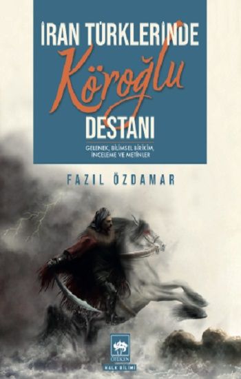 İran Türklerinde Köroğlu Destanı - Ötüken Neşriyat Kitap