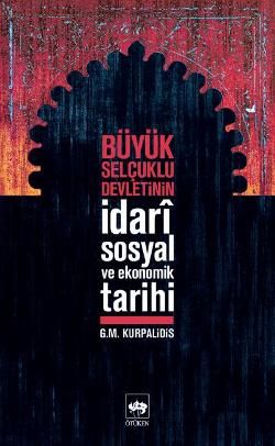 Büyük Selçuklu Devletinin İdari Sosyal ve Ekonomik Tarihi G.M. Kurpalidis Türkçe kitap kapağı