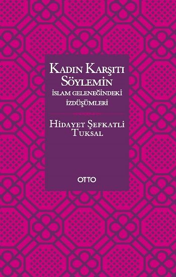 Kadın Karşıtı Söylemin İslam Geleneğindeki İzdüşümleri - Otto Yayınları Kitap