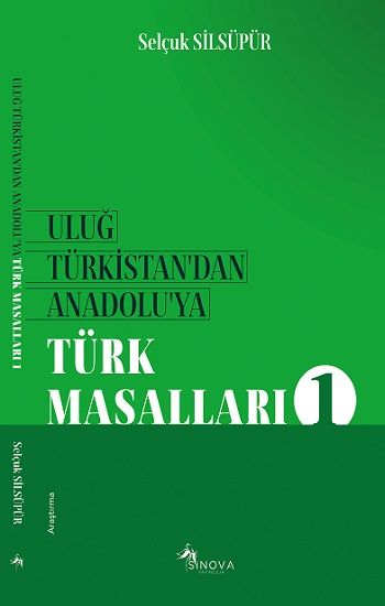 Uluğ Türkistan’dan Anadolu’ya Türk Masalları - 1 - Sinova Yayıncılık Kitap