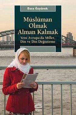 Müslüman Olmak Alman Kalmak: Yeni Avrupa'da Millet, Din ve Din Değiştirme - İletişim Yayınları Kitap