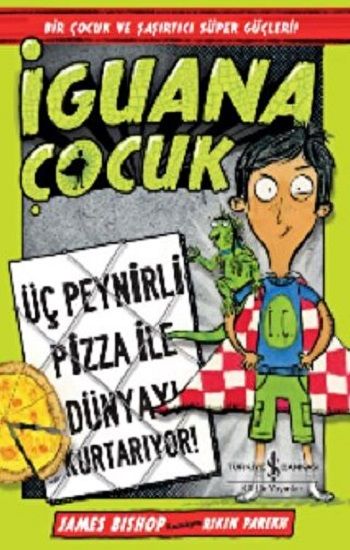 İguana Çocuk - Üç Peynirli Pizza İle Dünyayı Kurtarıyor! - İş Bankası Kültür Yayınları Kitap
