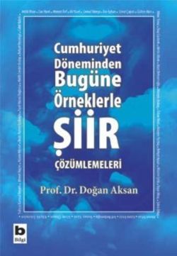 Cumhuriyet Döneminden Bugüne Örneklerle Şiir Çözümlemeleri - Bilgi Yayınevi Kitap