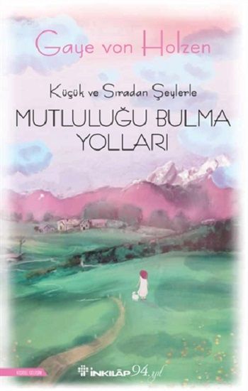Küçük ve Sıradan Şeylerle Mutluluğu Bulma Yolları - İnkılap Kitabevi Kitap
