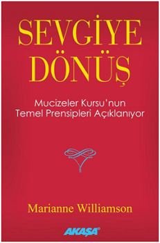 Sevgiye Dönüş - Mucizeler Kursu’nun Temel Prensipleri Açıklanıyor - Akaşa Yayınları Kitap