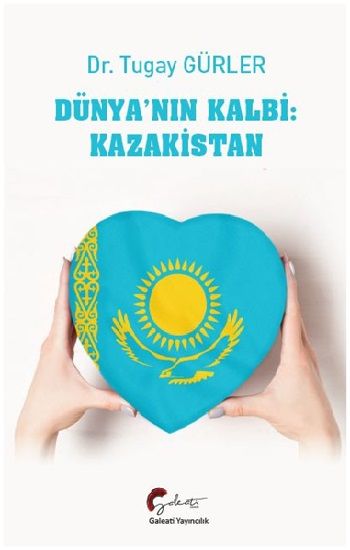 Dünyanın Kalbi: Kazakistan - Galeati Yayıncılık Kitap