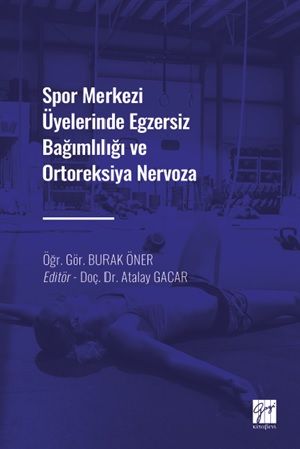 Spor Merkezi Üyelerinde Egzersiz Bağımlılığı ve Ortoreksiya Nervoza - Gazi Kitabevi Kitap