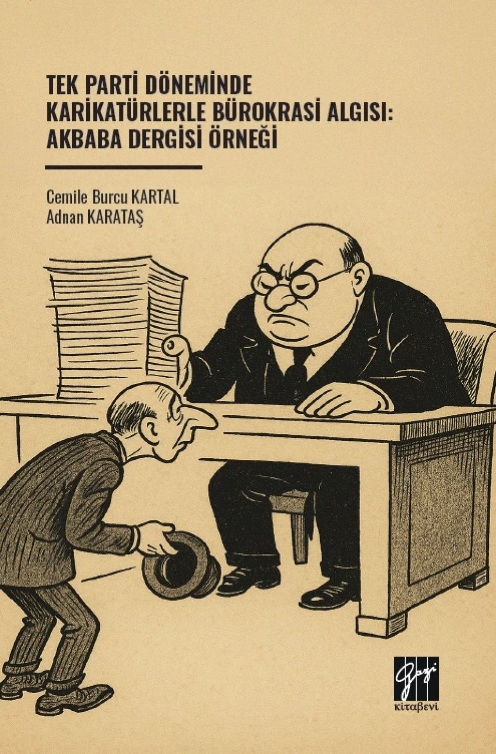 Tek Parti Döneminde Karikatürlerle Bürokrasi Algısı: Akbaba Dergisi Örneği - Gazi Kitabevi Kitap