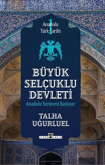 Anadolu Türk Tarihi 1 / Büyük Selçuklu Devleti - Timaş Yayınları Kitap