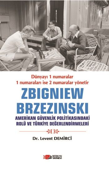 Zbigniew Brzezinski Amerikan Güvenlik Politikasındaki Rolü Ve Türkiye Değerlendirmeleri - Berikan Yayınları Kitap