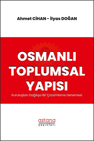Osmanlı Toplumsal Yapısı: Kuruluştan Dağılışa Bir Çözümleme Denemesi - Astana Yayınları Kitap