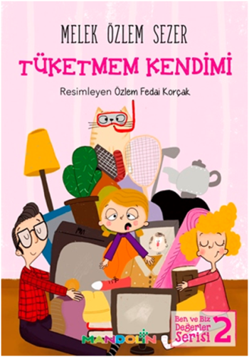 Tüketmem Kendimi - Ben ve Biz Değerler Serisi 2 - Mandolin Yayınları Kitap