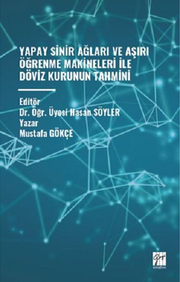 Yapay Sinir Ağlari Ve Aşiri Öğrenme Makineleri İle Döviz Kurunun Tahmini - Gazi Kitabevi Kitap