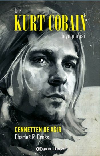 Bir Kurt Cobain Biyografisi: Cennetten de Ağır - Epsilon Yayınları Kitap
