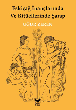 Eskiçağ İnançlarında ve Ritüellerinde Şarap - Sakin Kitap Kitap