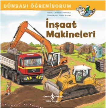 İnşaat Makineleri - Dünyayı Öğreniyorum - İş Bankası Kültür Yayınları Kitap