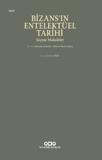 Bizans’ın Entelektüel Tarihi - Seçme Makaleler - Yapı Kredi Yayınları Kitap