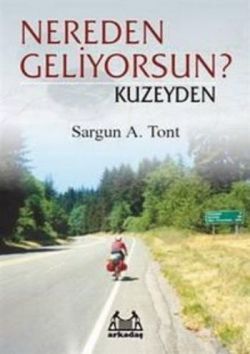 Nereden Geliyorsun? Kuzeyden - Arkadaş Yayınları Kitap