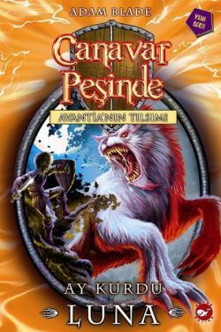 Canavar Peşinde Serisi 22 - Avantia'nın Tılsımı (Ay Kurdu Luna) - Adam Blade, Aksiyon Macera Türkçe kitap kapağı