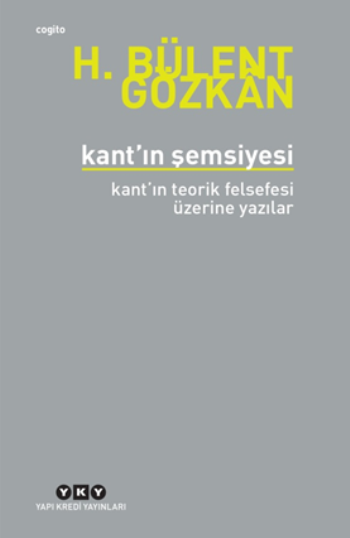 Kant’ın Şemsiyesi - Kant’ın Teorik Felsefesi Üzerine Yazılar - Yapı Kredi Yayınları Kitap