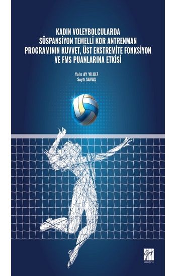 Kadın Voleybolcularda Süspansiyon Temelli Kor Antrenman Programının Kuvvet, Üst Ekstremite Fonksiyon ve FMS Puanlarına Etkisi - Gazi Kitabevi Kitap