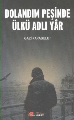 Dolandım Peşinde Ülkü Adlı Yar - Gazi Karabulut, Genel Konular Türkçe kitap kapağı