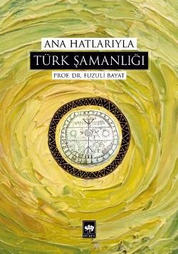 Ana Hatlarıyla Türk Şamanlığı Fuzuli Bayat Türkçe kitap kapağı