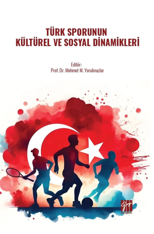 Türk Sporunun Kültürel Ve Sosyal Dinamikleri - Gazi Kitabevi Kitap