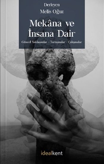 Mekana ve İnsana Dair Güncel Yaklaşımlar - Tartışmalar – Çalışmalar - İdealKent Yayınları Kitap