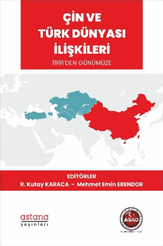 Çin ve Türk Dünyası İlişkileri 1991’den Günümüze - Astana Yayınları Kitap
