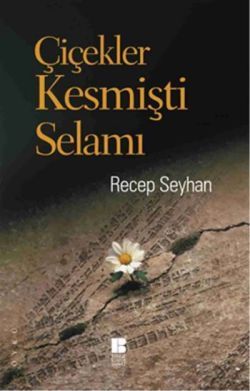 Çiçekler Kesmişti Selamı - Bilge Kültür Sanat Kitap