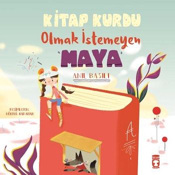 Kitap Kurdu Olmak İstemeyen Maya - Timaş Çocuk Kitap