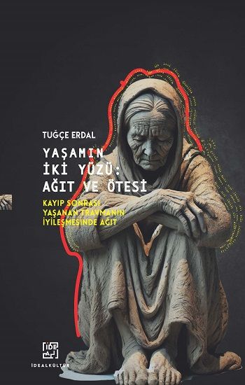 Yaşamın İki Yüzü: Ağıt Ve Ötesi - İdeal Kültür Yayıncılık Kitap