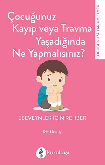 Çocuğunuz Kayıp veya Travma Yaşadığında Ne Yapmalısınız? - Kuraldışı Yayınevi Kitap