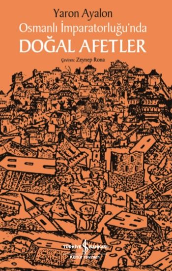 Osmanlı İmparatorluğu'nda Doğal Afetler - İş Bankası Kültür Yayınları Kitap