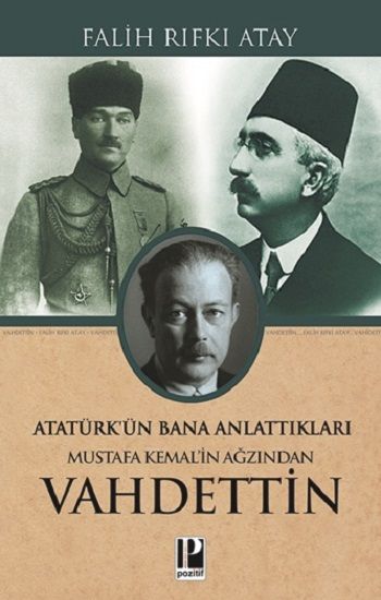 Atatürk’ün Bana Anlattıkları Mustafa Kemal’in Ağzından Vahdettin - Pozitif Yayınları Kitap
