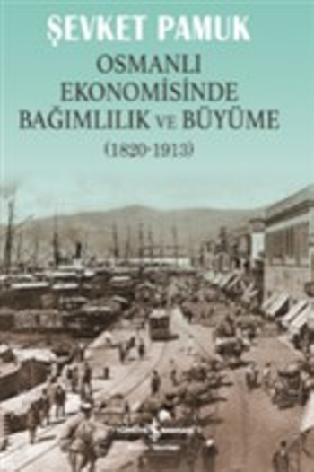 Osmanlı Ekonomisinde Bağımlılık ve Büyüme (1820-1913) - İş Bankası Kültür Yayınları Kitap