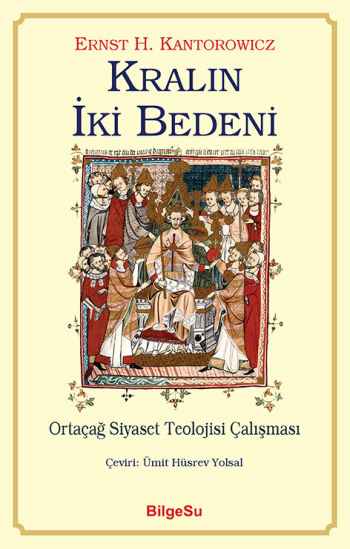Kralın İki Bedeni - Ortaçağ Siyaset Teolojisi Çalışması - BilgeSu Yayıncılık Kitap