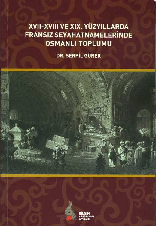 Xvıı-Xvııı Ve Xıx. Yüzyıllarda Fransız Seyahatname - Bilgin Kültür Sanat Kitap