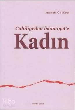 Cahiliyeden İslamiyet'e Kadın - Ankara Okulu Yayınları Kitap