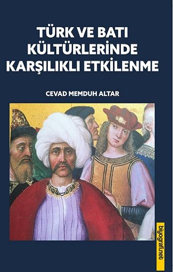Türk ve Batı Kültürlerinde Karşılıklı Etkilenme - Biyografi Net Yayıncılık Kitap