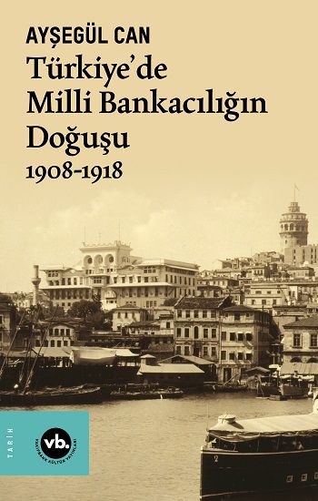 Türkiye’de Milli Bankacılığın Doğuşu 1908-1918 - Vakıfbank Kültür Yayınları Kitap