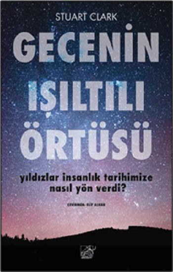 Gecenin Işıltılı Örtüsü Yıldızlar İnsanlık Tarihimize Nasıl Yön Verdi? - Düşbaz Kitaplar Kitap