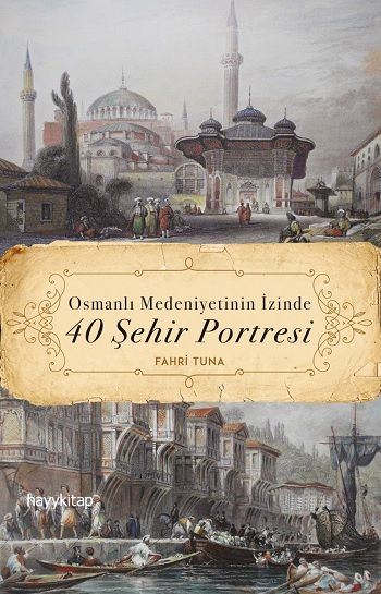 Osmanlı Medeniyetinin İzinde 40 Şehir Portresi - Hayykitap Kitap