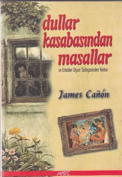Dullar Kasabasından Masallar ve Erkekler Diyarı Tarihçesinden Notlar - Abis Yayıncılık Kitap