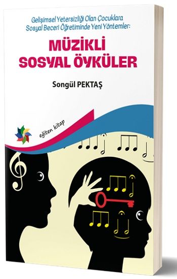 Müzikli Sosyal Öyküler - Gelişimsel Yetersizliği Olan Çocuklara Sosyal Beceri Öğretiminde Yeni  Yöntemler - Eğiten Kitap Kitap