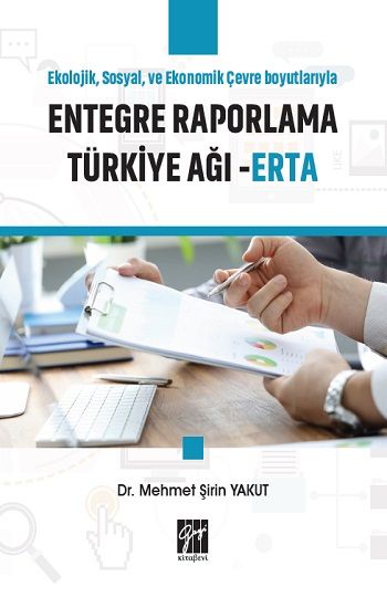 Ekolojik, Sosyal ve Ekonomik Çevre Boyutlarıyla Entegre Raporlama Türkiye Ağı - ERTA - Gazi Kitabevi Kitap