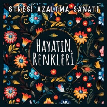 Hayatın Renkleri - Stresi Azaltma Sanatı - Nesil Yayınları Kitap