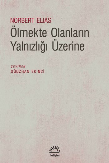 Ölmekte Olanların Yalnızlığı Üzerine - İletişim Yayınları Kitap