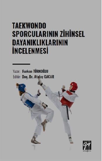 Taekwondo Sporcularının Zihinsel Dayanıklıklarının İncelenmesi - Gazi Kitabevi Kitap
